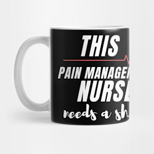 Funny Nurse Gift Ideas- This Pain Managemet Nurse needs a shot version 2 Mug